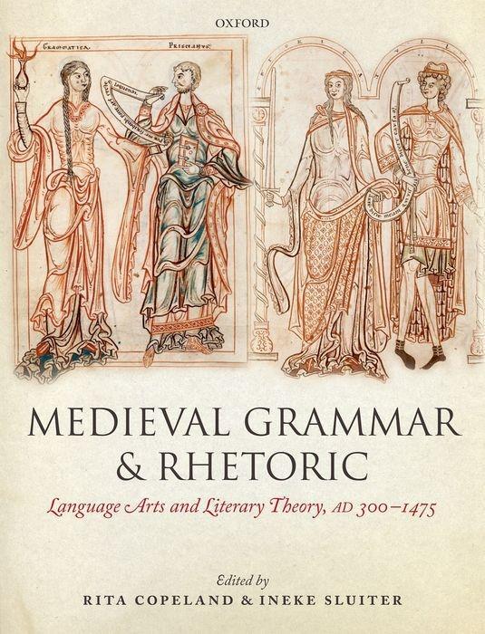 Medieval Grammar and Rhetoric: Language Arts and Literary Theory, Ad 300 -1475