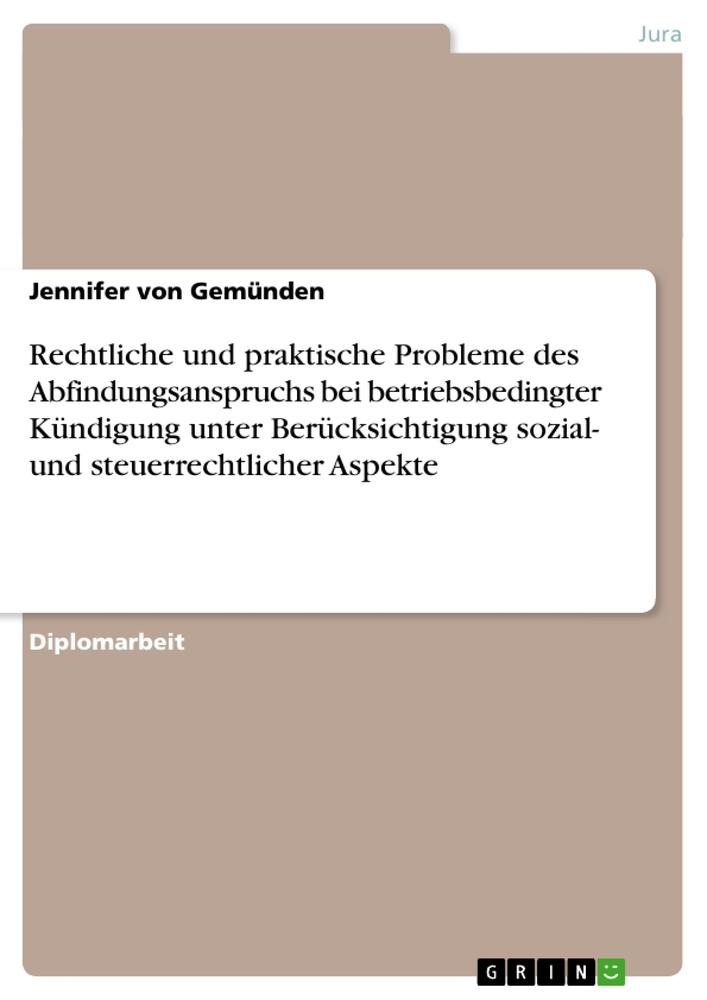 Rechtliche und praktische Probleme des Abfindungsanspruchs bei betriebsbedingter Kündigung unter Berücksichtigung sozial- und steuerrechtlicher Aspekte