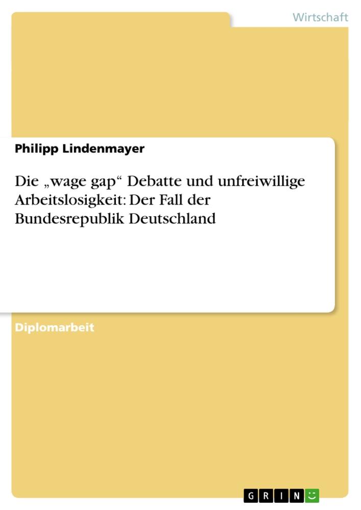 Die ¿wage gap¿ Debatte und unfreiwillige Arbeitslosigkeit: Der Fall der Bundesrepublik Deutschland