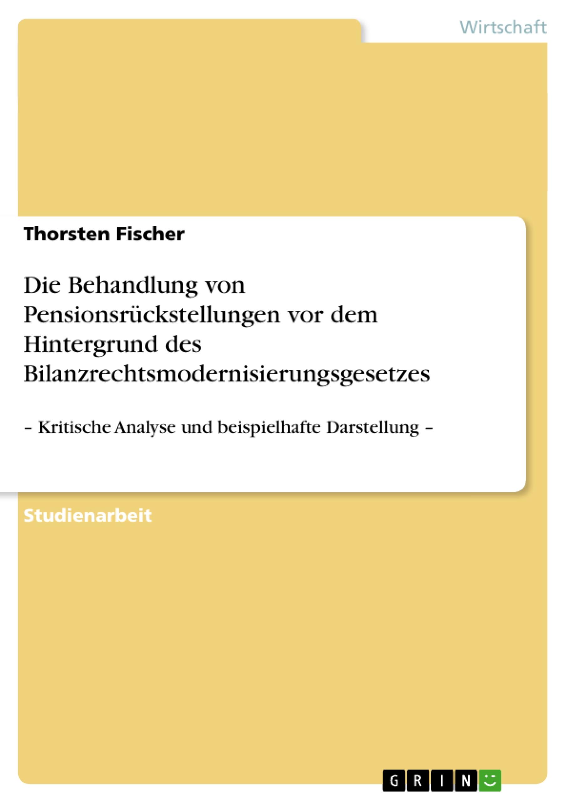 Die Behandlung von Pensionsrückstellungen vor dem Hintergrund des Bilanzrechtsmodernisierungsgesetzes