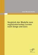 Vergleich der Modelle zum organisatorischen Lernen nach Senge und Zara