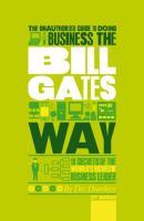 The Unauthorized Guide to Doing Business the Bill Gates Way