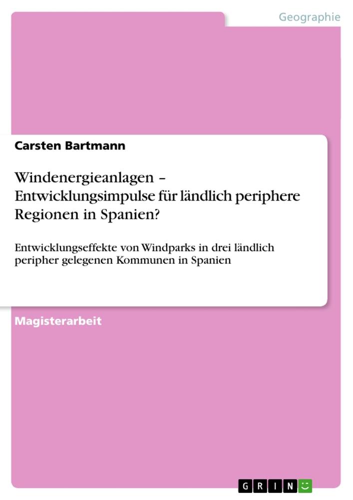 Windenergieanlagen ¿  Entwicklungsimpulse für  ländlich periphere Regionen in Spanien?