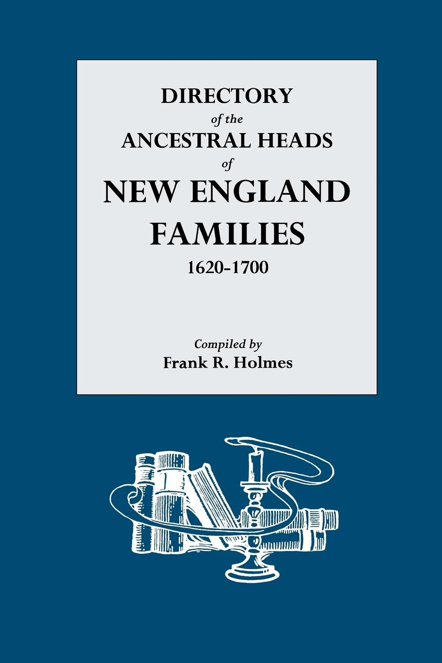 Directory of the Ancestral Heads of New England Families, 1620-1700