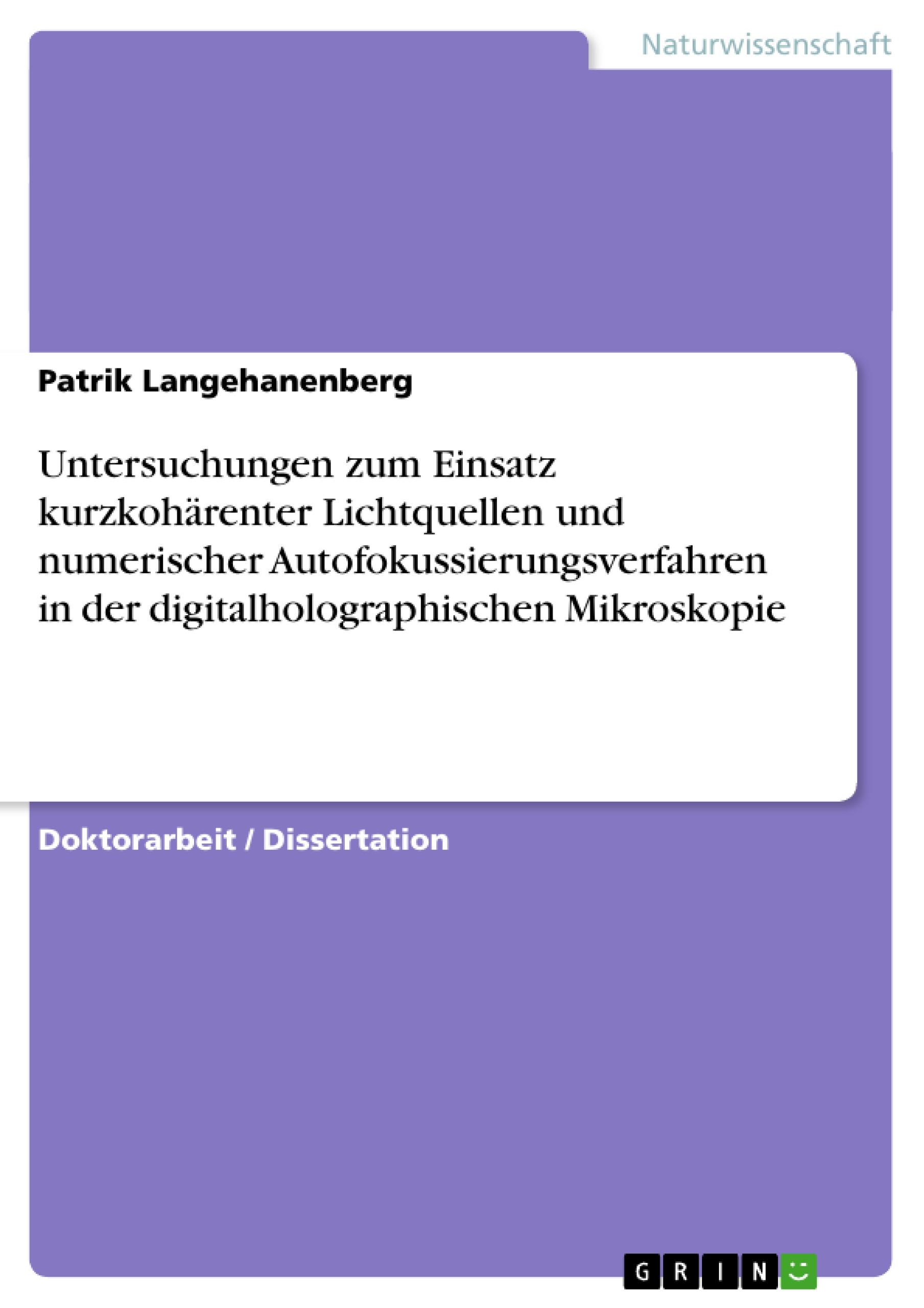 Untersuchungen zum Einsatz kurzkohärenter Lichtquellen und numerischer Autofokussierungsverfahren in der digitalholographischen Mikroskopie