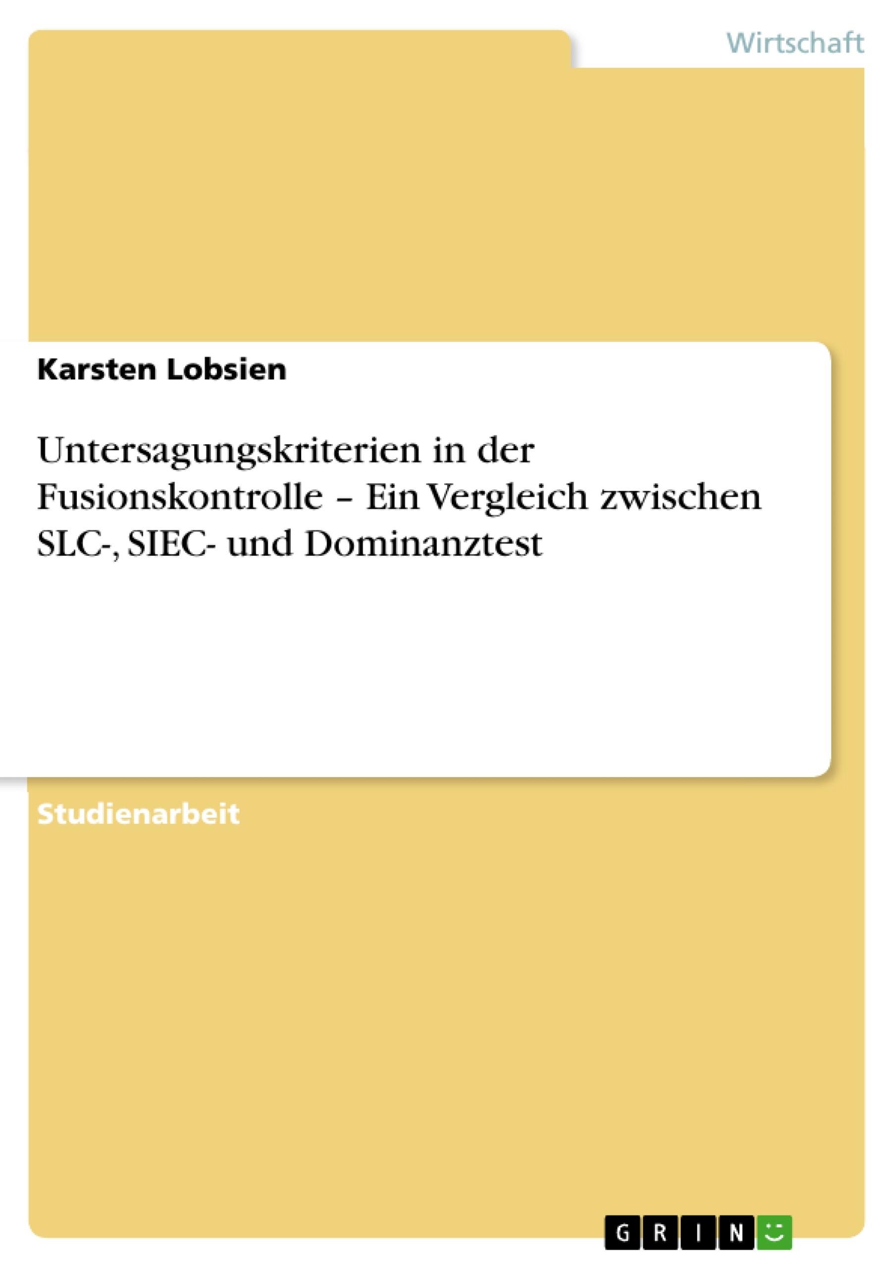 Untersagungskriterien in der  Fusionskontrolle ¿ Ein Vergleich zwischen SLC-, SIEC- und Dominanztest