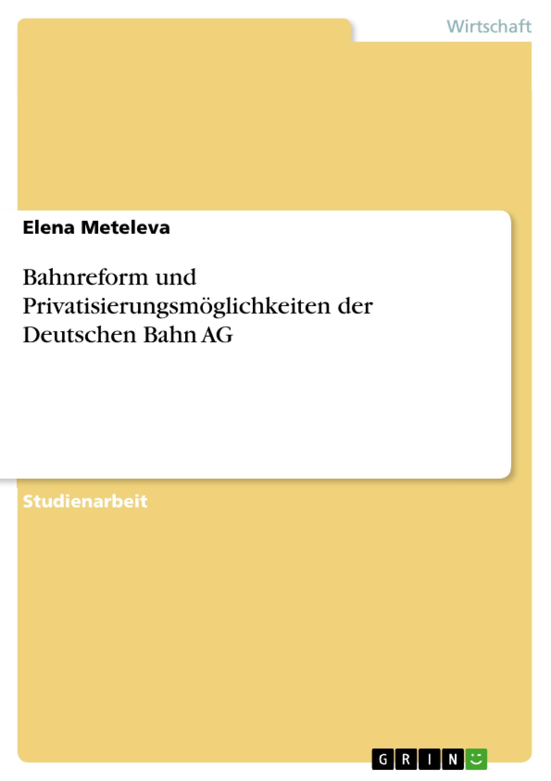 Bahnreform und Privatisierungsmöglichkeiten der Deutschen Bahn AG