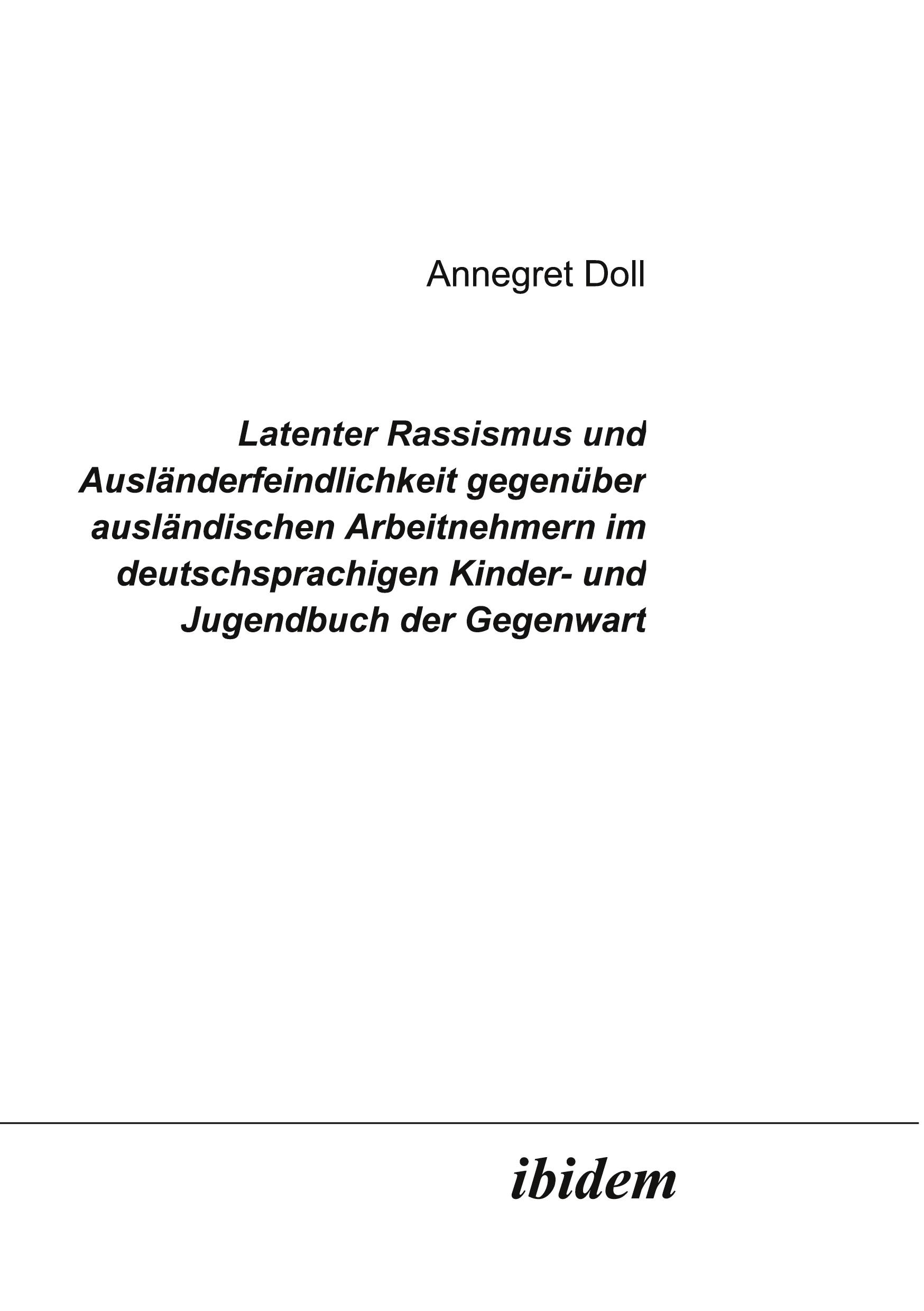 Latenter Rassismus und Ausländerfeindlichkeit gegenüber ausländischen Arbeitnehmern im deutschsprachigen Kinder- und Jugendbuch der Gegenwart