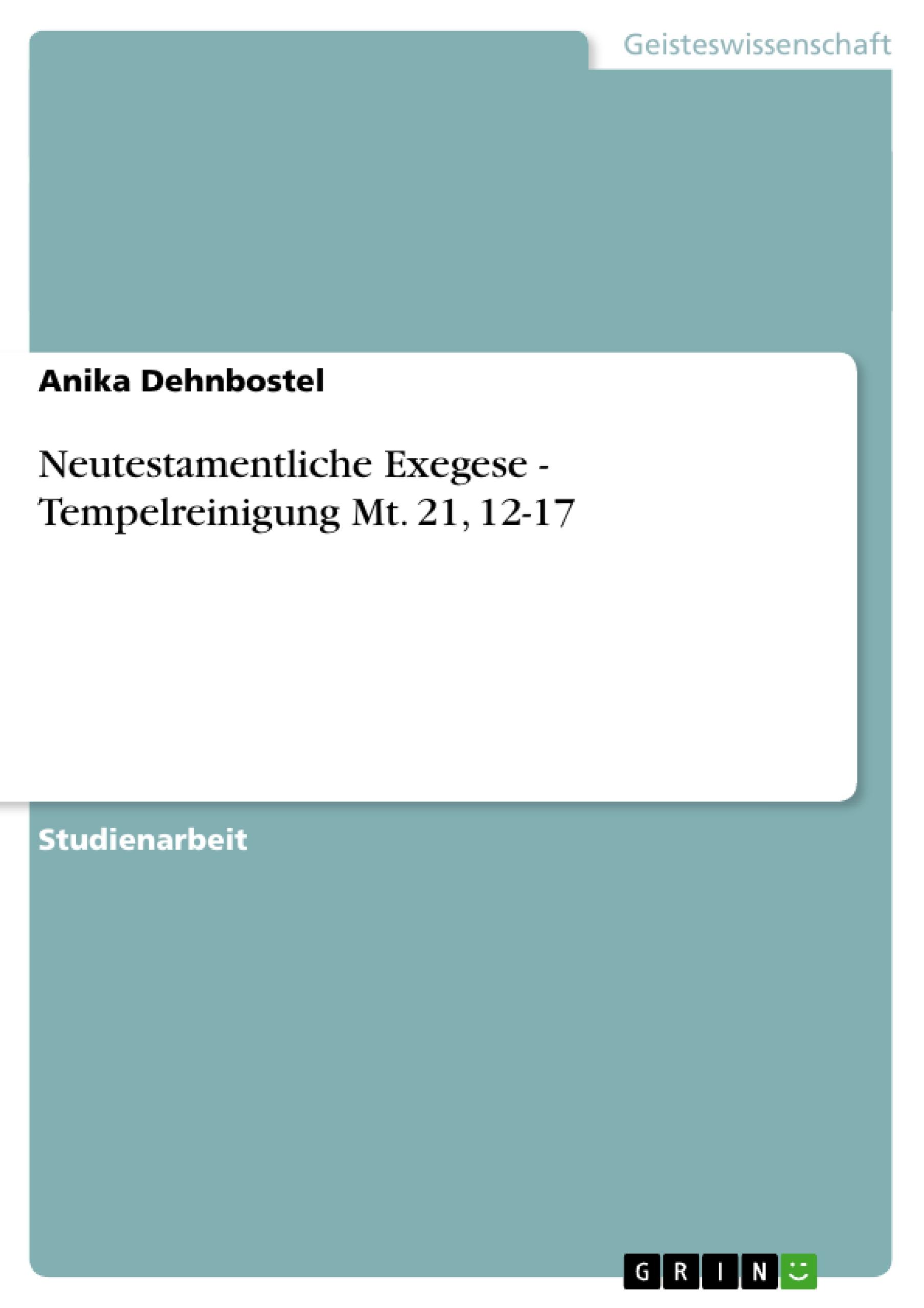 Neutestamentliche Exegese - Tempelreinigung Mt. 21, 12-17