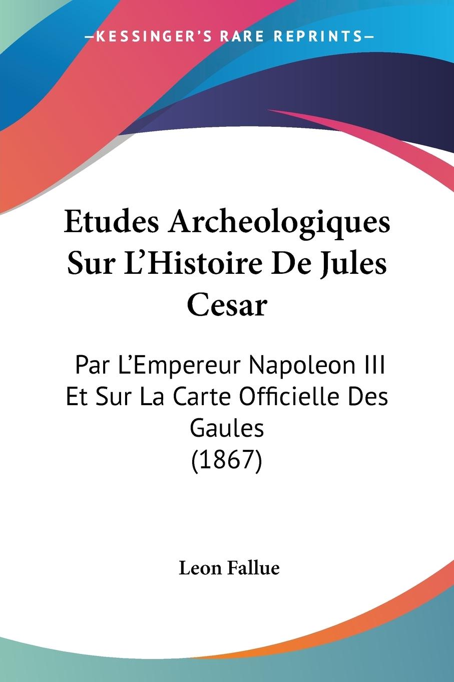 Etudes Archeologiques Sur L'Histoire De Jules Cesar