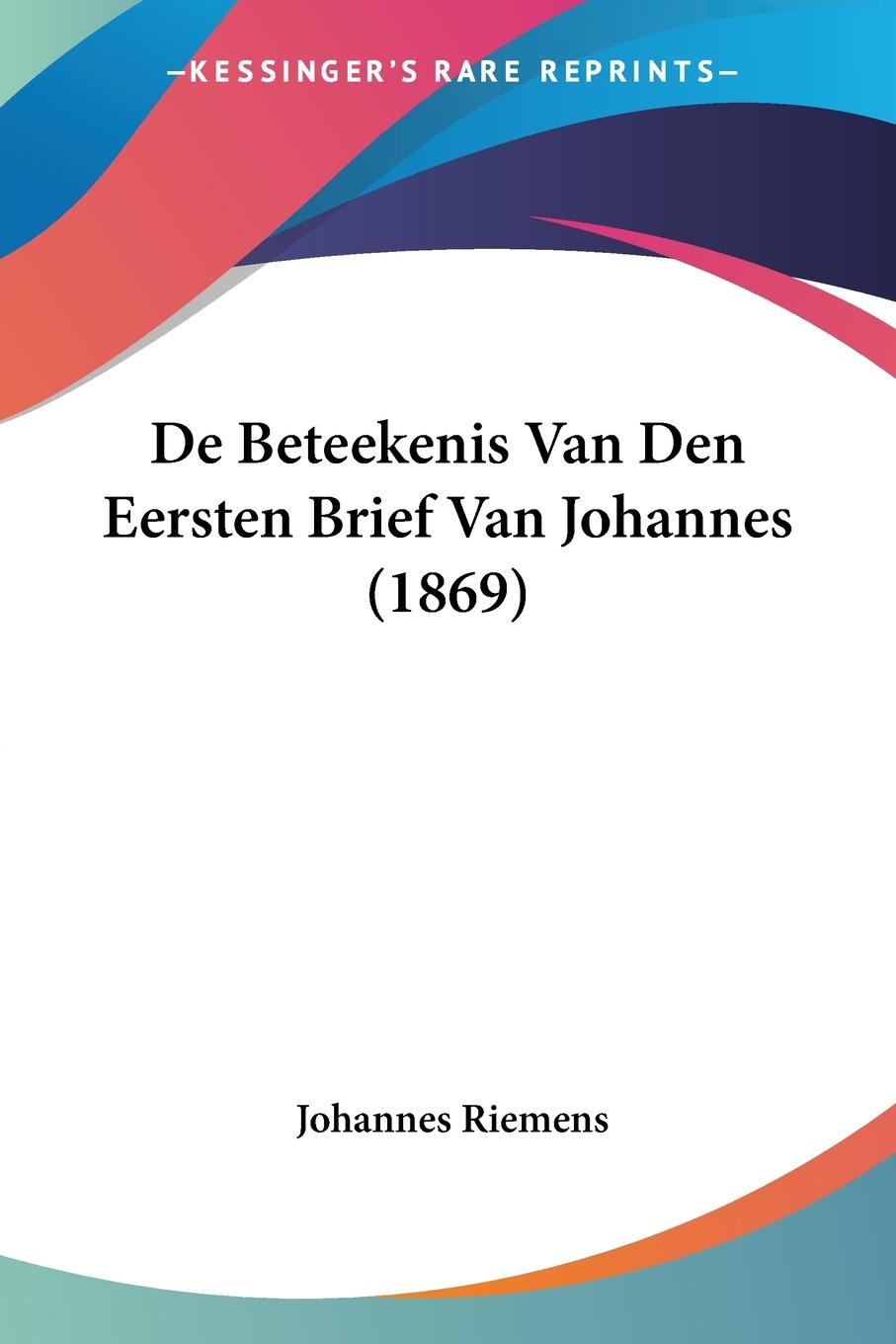 De Beteekenis Van Den Eersten Brief Van Johannes (1869)