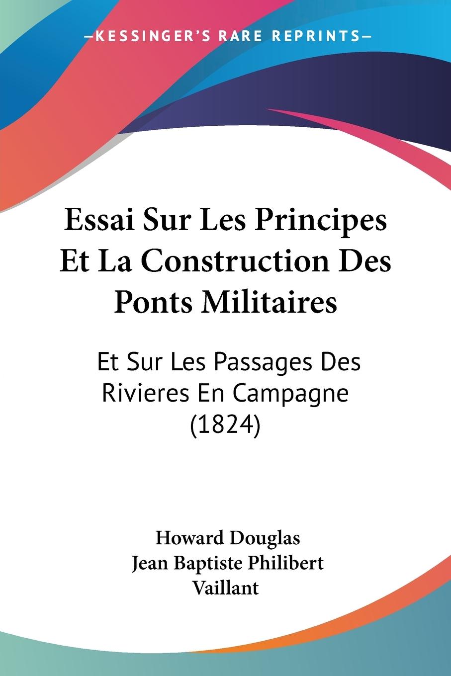 Essai Sur Les Principes Et La Construction Des Ponts Militaires