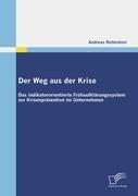 Der Weg aus der Krise: Das indikatororientierte Frühaufklärungssystem zur Krisenprävention im Unternehmen