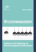 Wissensmanagement: Leitfaden für die Einführung von Wissensmanagement in Unternehmen