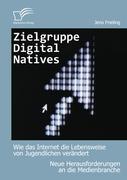 Zielgruppe Digital Natives: Wie das Internet die Lebensweise von Jugendlichen verändert