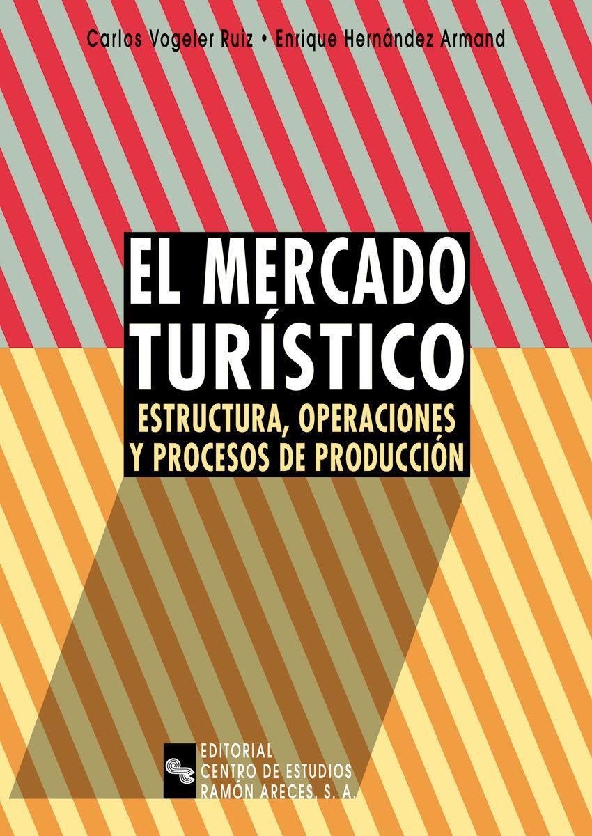 El mercado turístico : estructura, operaciones y procesos de producción