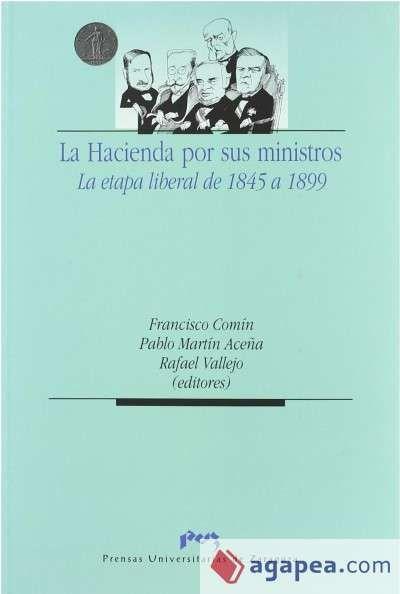 La hacienda por sus ministros : la etapa liberal de 1845 a 1899