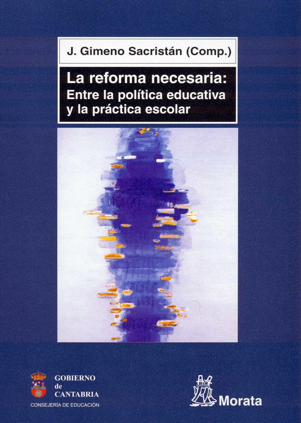 La reforma necesaria : entre la política educativa y la práctica escolar