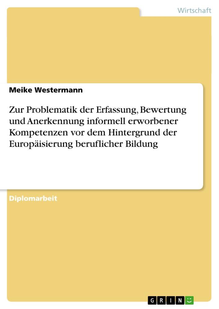 Zur Problematik der Erfassung, Bewertung und Anerkennung informell erworbener Kompetenzen vor dem Hintergrund der Europäisierung beruflicher Bildung