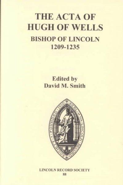 The ACTA of Hugh of Wells, Bishop of Lincoln 1209-1235