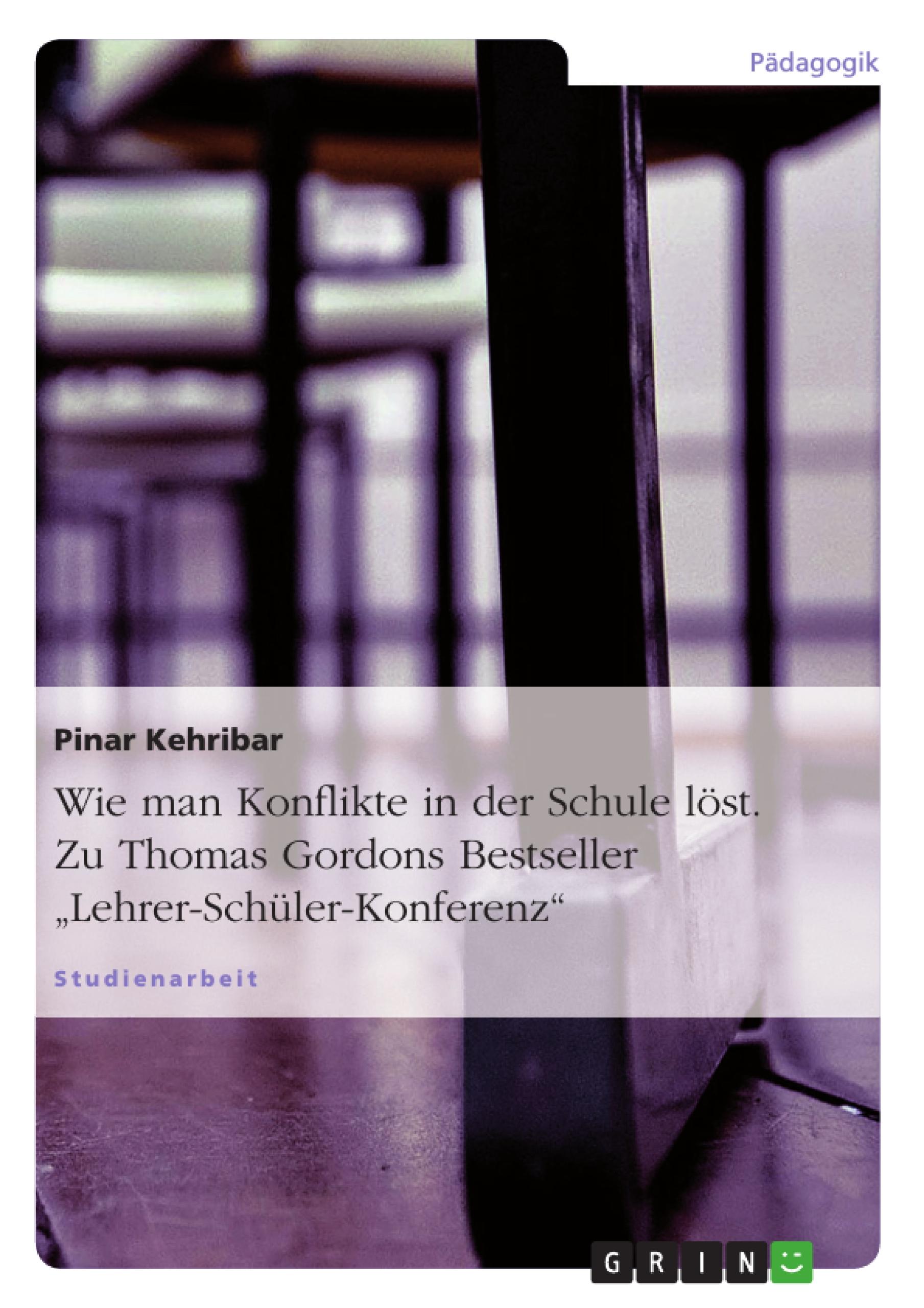 Wie man Konflikte in der Schule löst. Zu Thomas Gordons Bestseller ¿Lehrer-Schüler-Konferenz¿