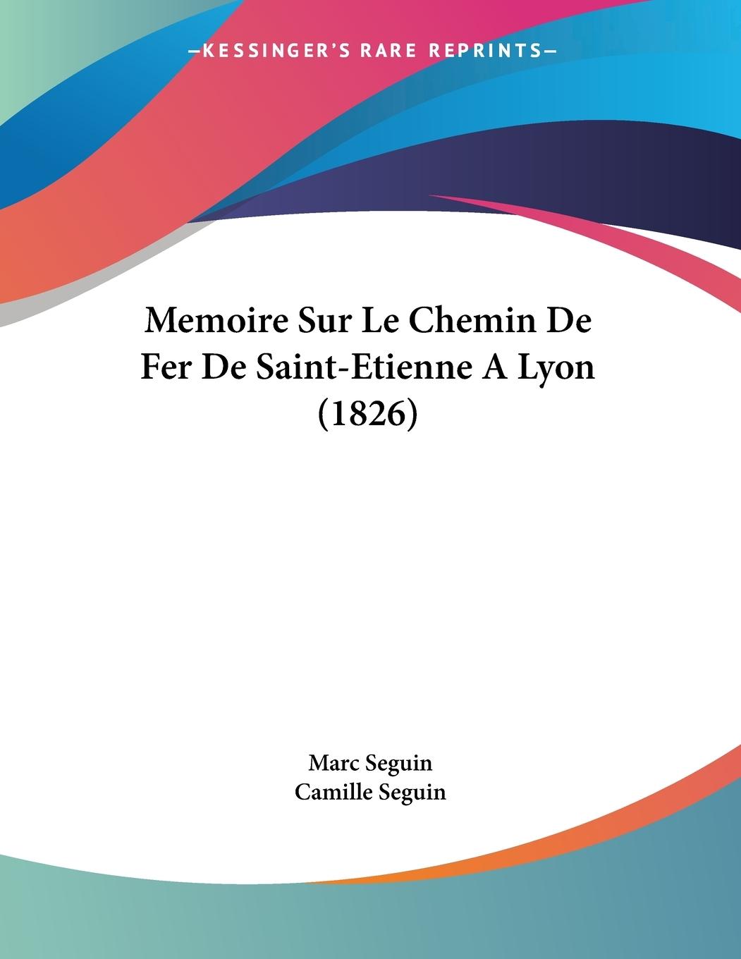 Memoire Sur Le Chemin De Fer De Saint-Etienne A Lyon (1826)