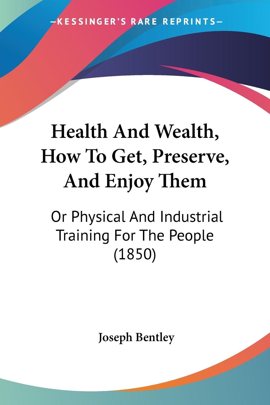 Health And Wealth, How To Get, Preserve, And Enjoy Them