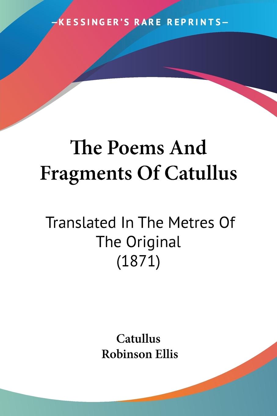 The Poems And Fragments Of Catullus