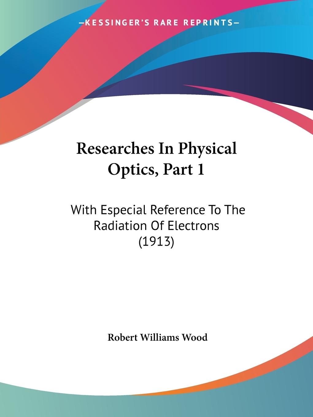 Researches In Physical Optics, Part 1