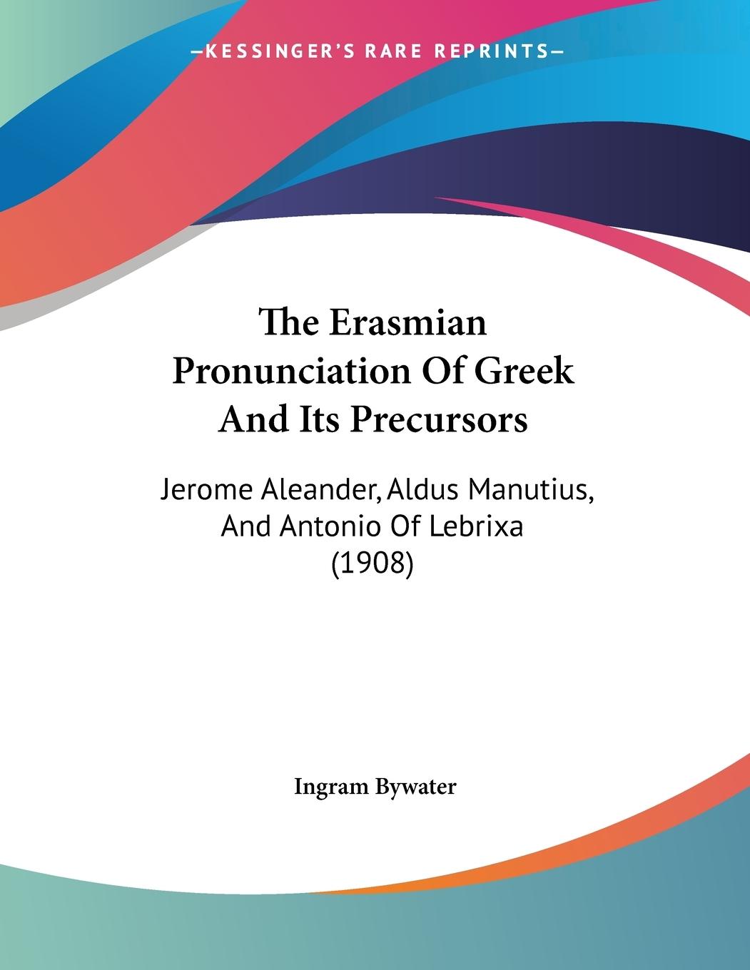 The Erasmian Pronunciation Of Greek And Its Precursors