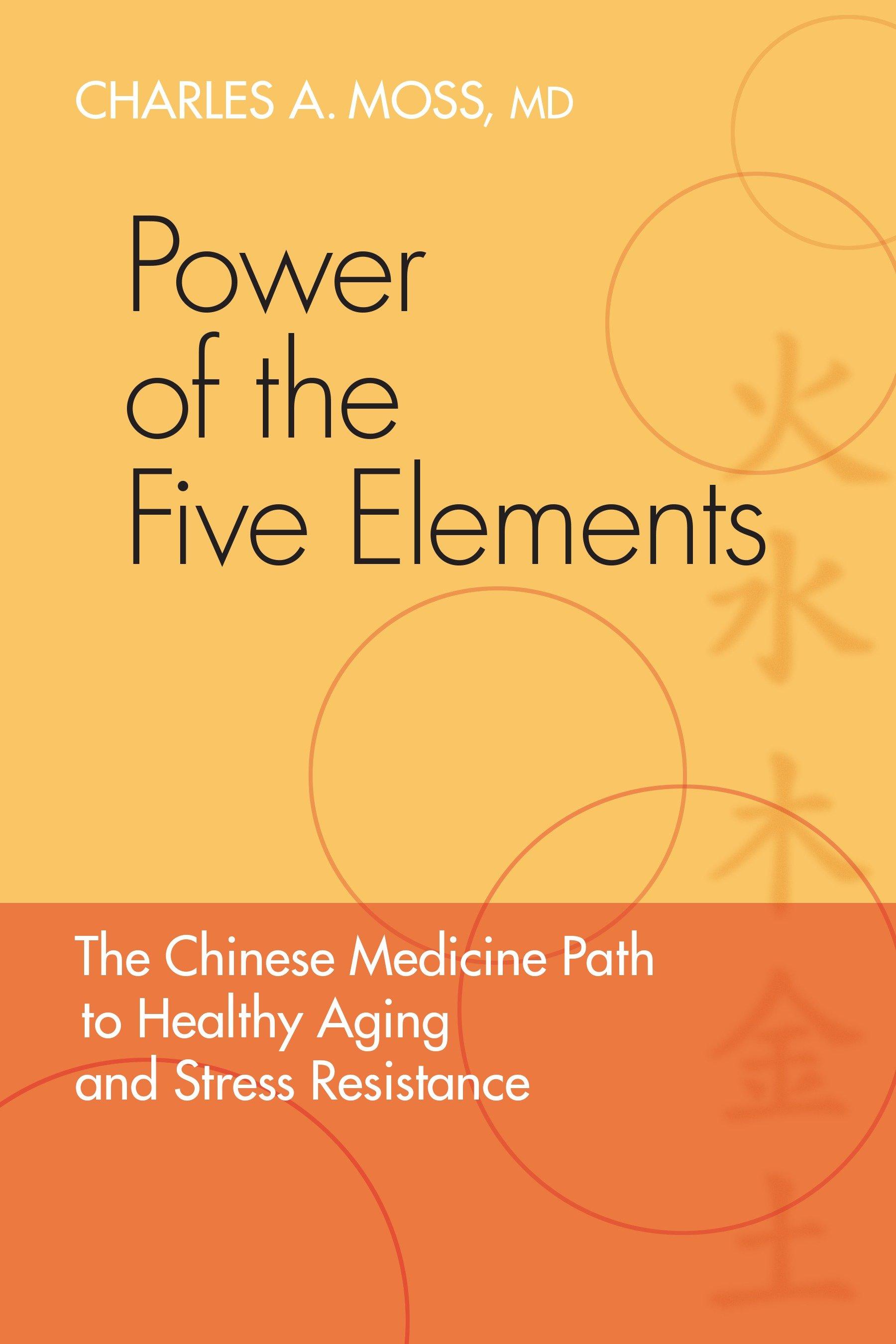 Power of the Five Elements: The Chinese Medicine Path to Healthy Aging and Stress Resistance