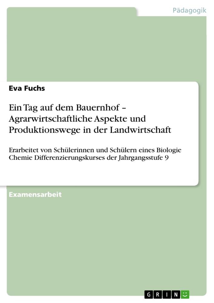 Ein Tag auf dem Bauernhof ¿ Agrarwirtschaftliche Aspekte und Produktionswege in der Landwirtschaft