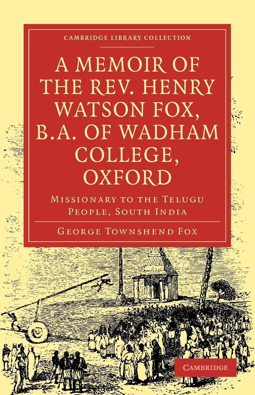 A Memoir of the REV. Henry Watson Fox, B.A. of Wadham College, Oxford