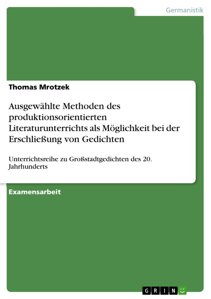 Ausgewählte Methoden des produktionsorientierten Literaturunterrichts als Möglichkeit bei der Erschließung von Gedichten