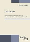 Starke Marke: Verbindung von betriebswirtschaftlichen und psychologischen Faktoren als Erfolgsgarant