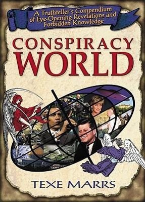 Conspiracy World: A Truthteller's Compendium of Eye-Opening Revelations and Forbidden Knowledge