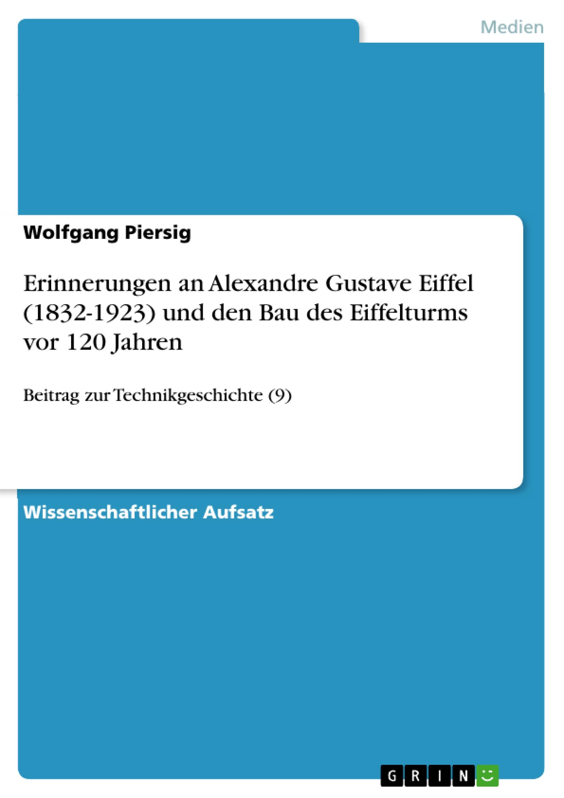 Erinnerungen an Alexandre Gustave Eiffel (1832-1923) und den Bau des Eiffelturms vor 120 Jahren