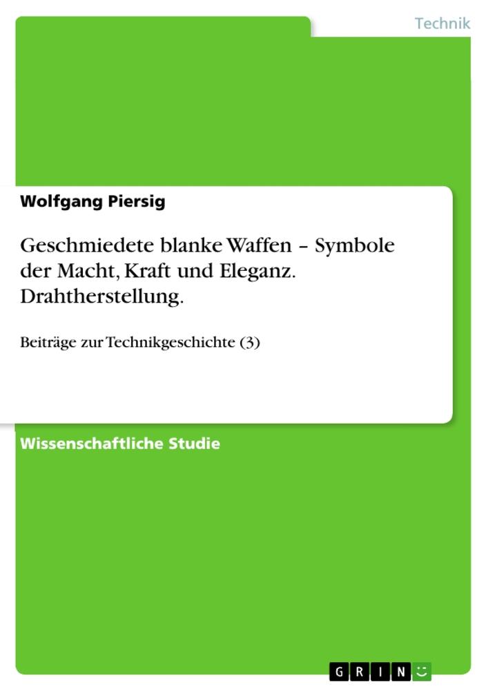 Geschmiedete blanke Waffen ¿ Symbole der Macht, Kraft und Eleganz. Drahtherstellung.