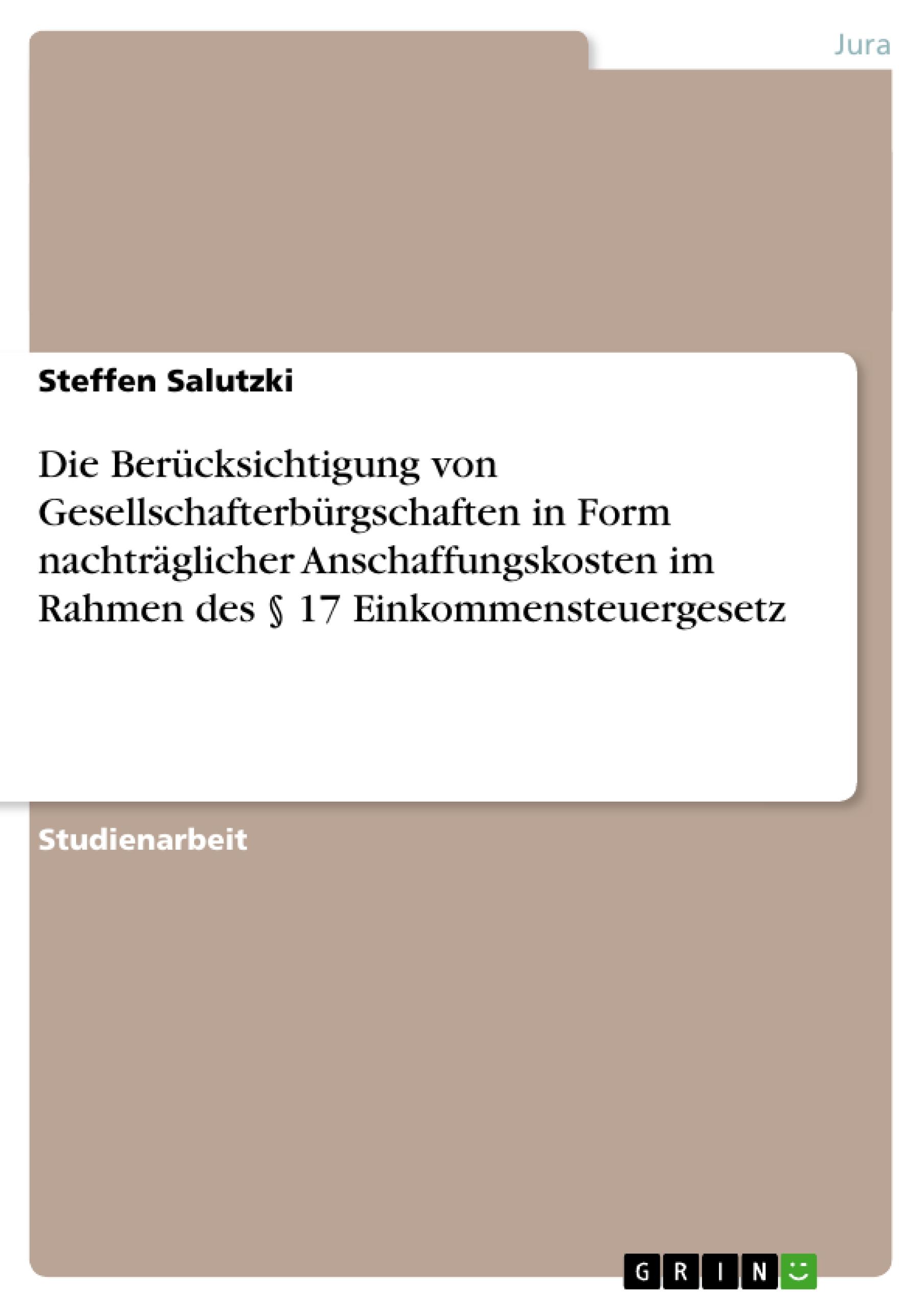 Die Berücksichtigung von Gesellschafterbürgschaften in Form nachträglicher Anschaffungskosten im Rahmen des § 17 Einkommensteuergesetz