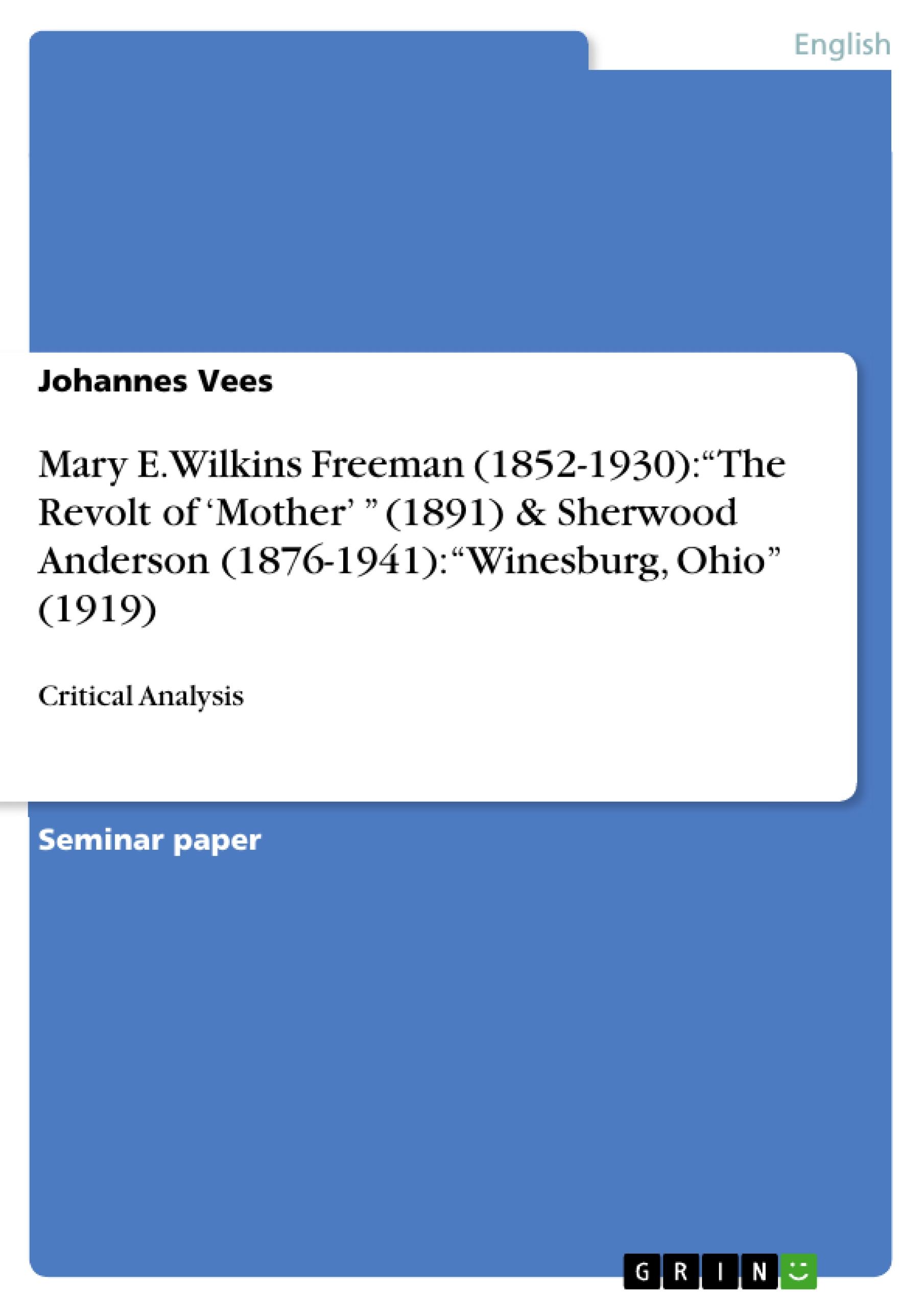 Mary E. Wilkins Freeman (1852-1930): ¿The Revolt of ¿Mother¿ ¿ (1891)  &  Sherwood Anderson (1876-1941): ¿Winesburg, Ohio¿ (1919)