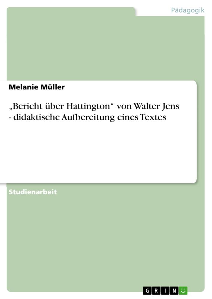 ¿Bericht über Hattington¿ von Walter Jens - didaktische Aufbereitung eines Textes