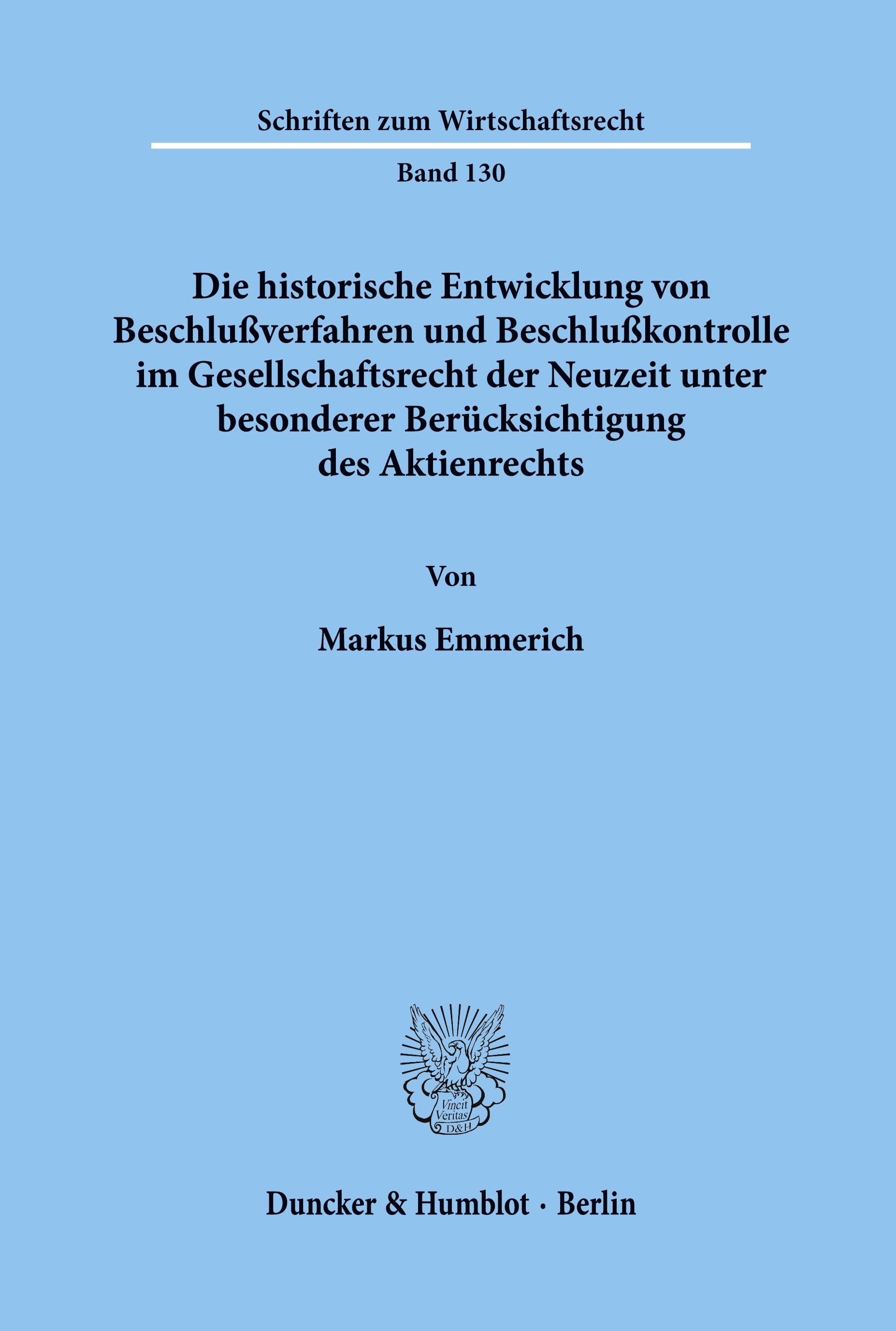 Die historische Entwicklung von Beschlußverfahren und Beschlußkontrolle im Gesellschaftsrecht der Neuzeit unter besonderer Berücksichtigung des Aktienrechts.