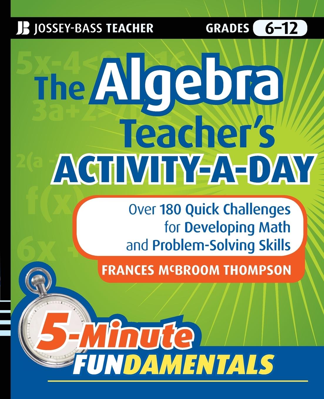 The Algebra Teacher's Activity-a-Day, Grades 6-12