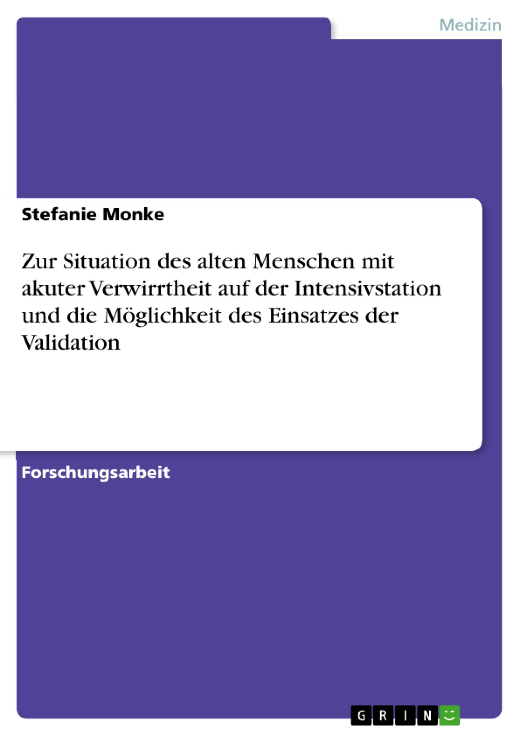 Zur Situation des alten Menschen mit akuter Verwirrtheit auf der Intensivstation und die Möglichkeit des Einsatzes der Validation