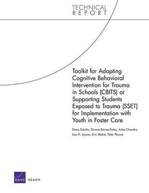 Toolkit for Adapting Cognitive Behavioral Intervention for Trauma in Schools (CBITS) or Supporting Students Exposed to Trauma (SSET) for Implementation with Youth in Foster Care