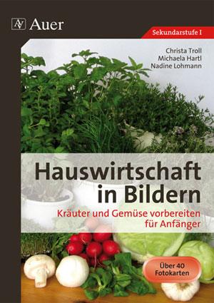 Hauswirtschaft in Bildern. Kräuter und Gemüse vorbereiten für Anfänger