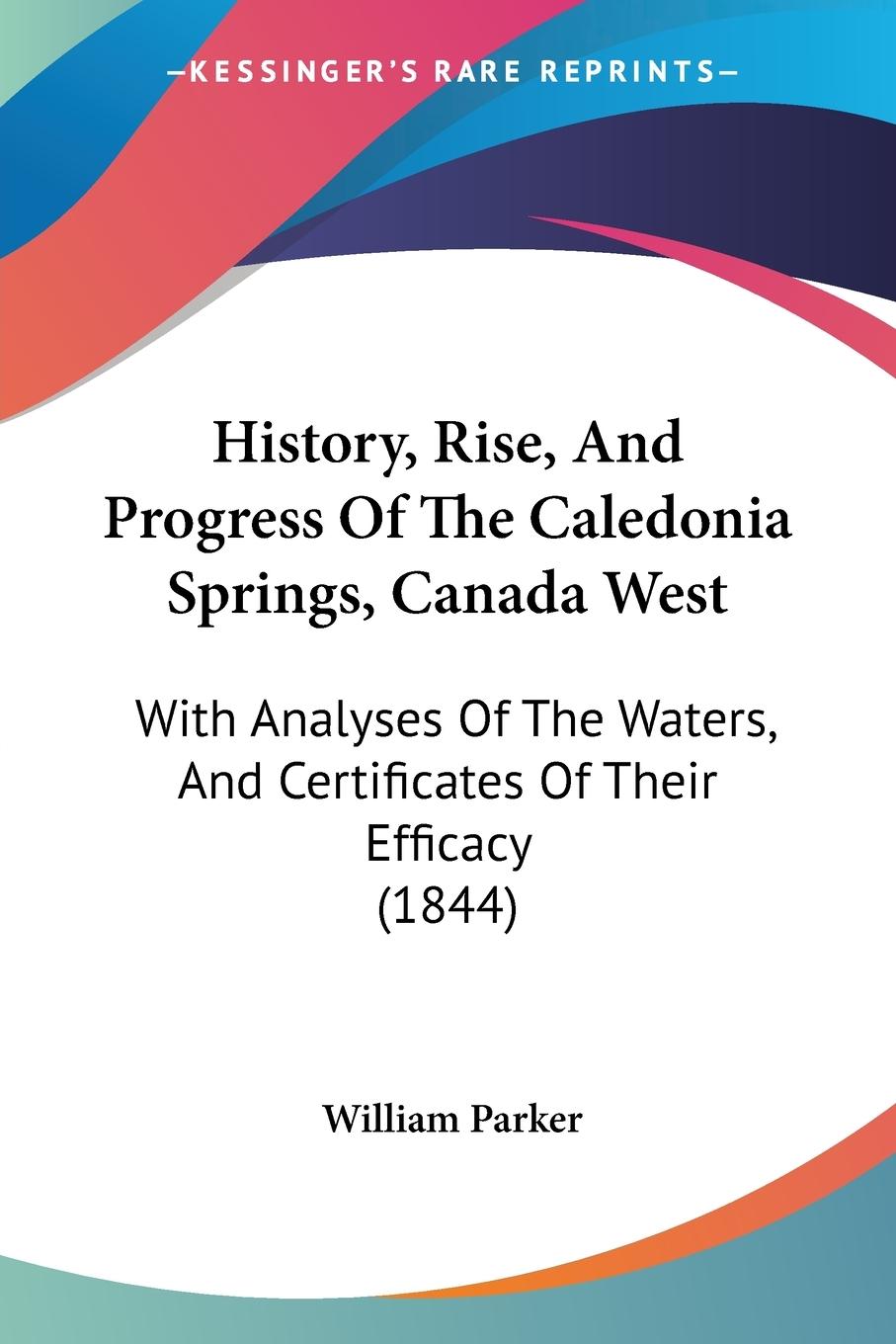 History, Rise, And Progress Of The Caledonia Springs, Canada West