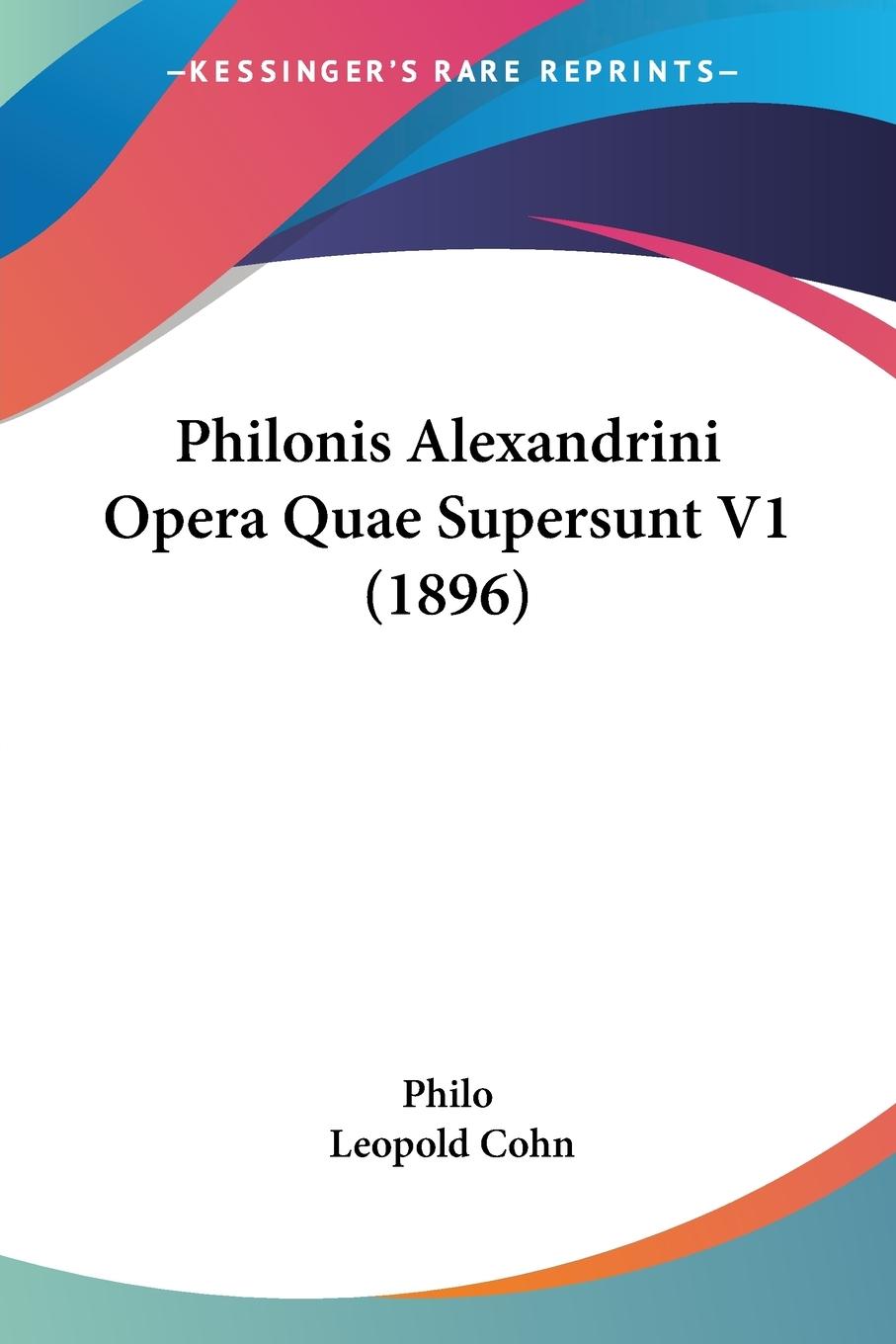 Philonis Alexandrini Opera Quae Supersunt V1 (1896)