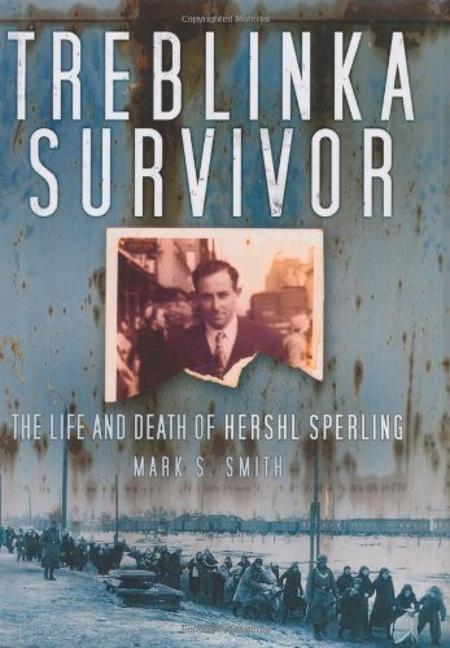 Treblinka Survivor: The Life and Death of Hershl Sperling