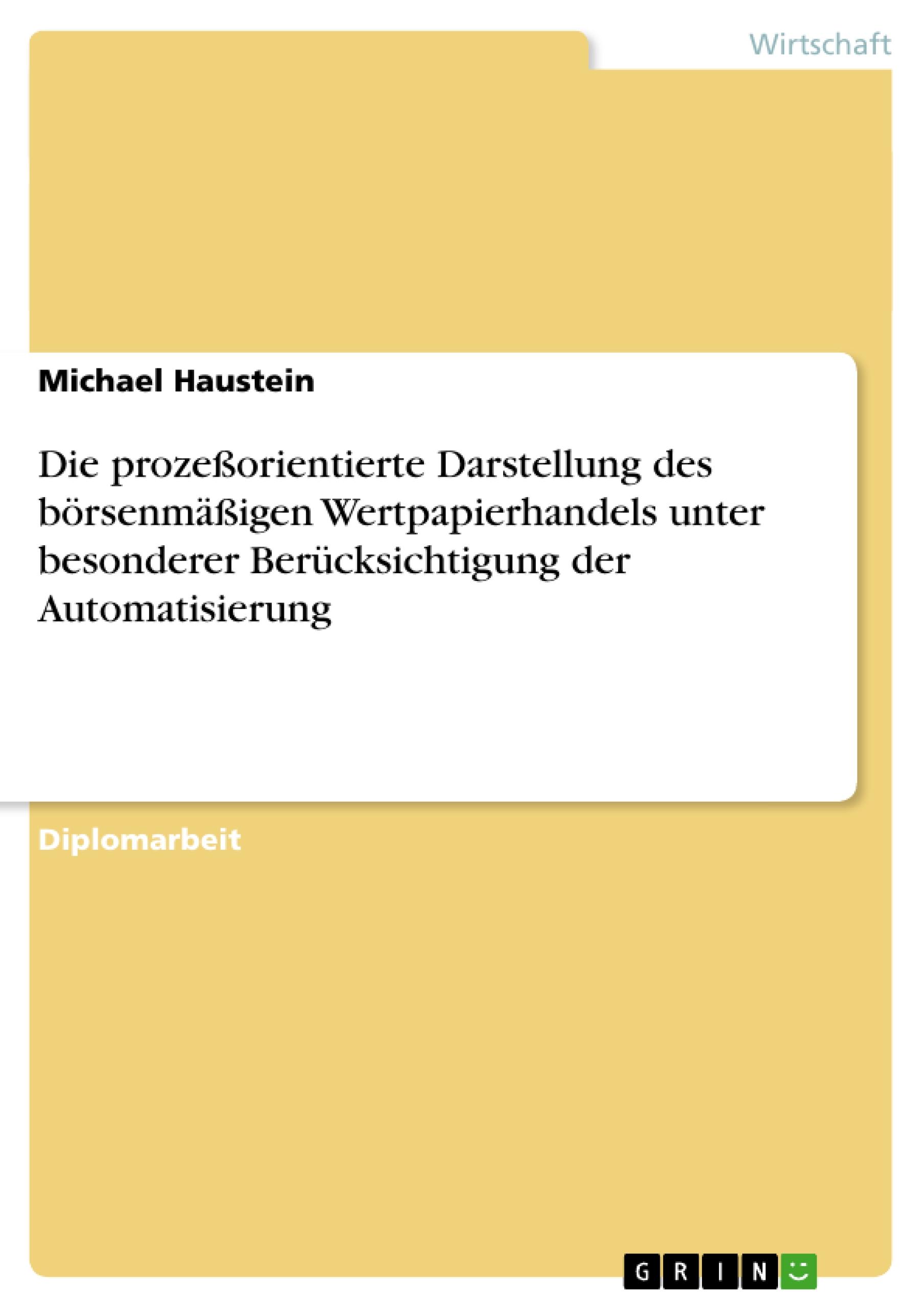 Die prozeßorientierte Darstellung des börsenmäßigen Wertpapierhandels unter besonderer Berücksichtigung der Automatisierung